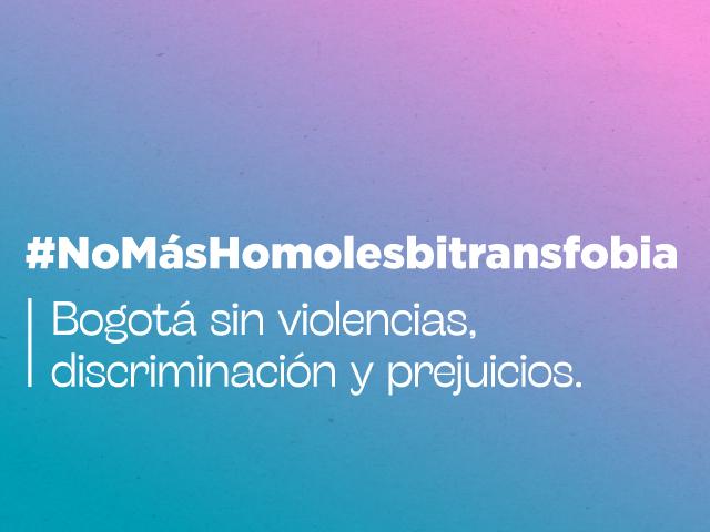 Imagen con colores #NoMásHomolesbitransfobia, Bogotá son violencias, discriminación prejuicios y